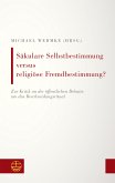 Säkulare Selbstbestimmung versus religiöse Fremdbestimmung? (eBook, PDF)