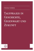 Taufpraxis in Geschichte, Gegenwart und Zukunft (eBook, PDF)