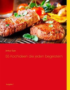 55 Kochideen die jeden begeistern (eBook, ePUB) - Dutt, Arthur