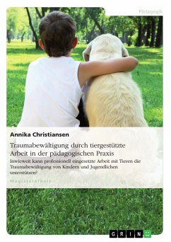 Traumabewältigung durch tiergestützte Arbeit in der pädagogischen Praxis (eBook, PDF) - Christiansen, Annika