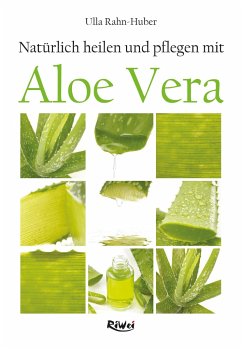 Natürlich heilen und pflegen mit Aloe Vera - Rahn-Huber, Ulla