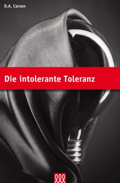 Die intolerante Toleranz - D. A. Carson