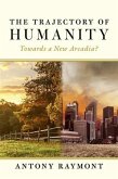 Trajectory of Humanity: Towards a New Arcadia? (eBook, ePUB)