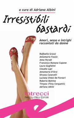 Irresistibili bastardi. Raccolta di racconti rosa-noir-erotici (eBook, ePUB) - varie, Autrici