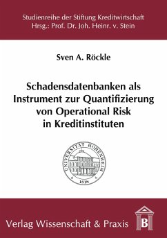 Schadensdatenbanken als Instrument zur Quantifizierung von Operational Risk in Kreditinstituten. - Röckle, Sven A.