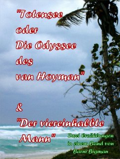 Totensee, oder Die Odyssee des van Hoyman (eine historische Erzählung) & Der viereinhalbte Mann (eine Kriminalgroteske) (eBook, ePUB) - Bigman, Barni