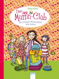 Die lustigste Klassenfahrt aller Zeiten / Der Muffin-Club Bd.5 (eBook, ePUB) - Alves, Katja