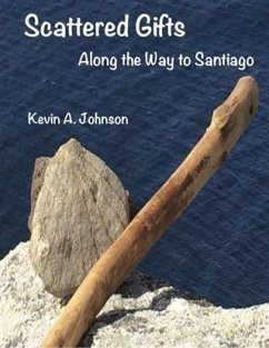 Scattered Gifts: Along the Way to Santiago (eBook, ePUB) - Johnson, Kevin