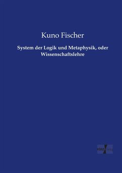 System der Logik und Metaphysik, oder Wissenschaftslehre - Fischer, Kuno