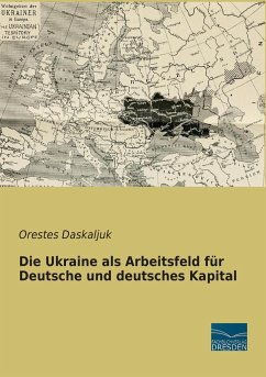 Die Ukraine als Arbeitsfeld für Deutsche und deutsches Kapital - Daskaljuk, Orestes
