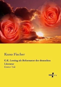 G.E. Lessing als Reformator der deutschen Literatur - Fischer, Kuno