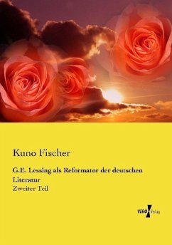 G.E. Lessing als Reformator der deutschen Literatur - Fischer, Kuno