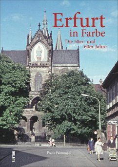 Erfurt in Farbe: Die 50er- und 60er-Jahre - Palmowski, Frank