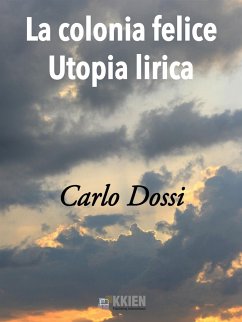 La Colonia Felice Utopia Lirica (eBook, ePUB) - Dossi, Carlo