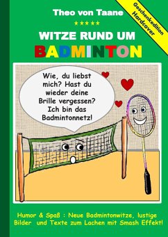 Geschenkausgabe Hardcover: Witze rund um Badminton - Humor & Spass: Neue Badmintonwitze, lustige Bilder und Texte zum Lachen mit Smash Effekt! - Taane, Theo von