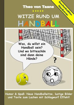 Geschenkausgabe Hardcover: Humor & Spaß - Witze rund um Handball, lustige Bilder und Texte zum Lachen mit Schlagwurf Effekt! - Taane, Theo von