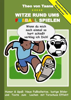 Geschenkausgabe Hardcover: Humor & Spaß - Witze rund um Fußball, lustige Bilder und Texte zum Lachen mit Torschuss Effekt! - Taane, Theo von