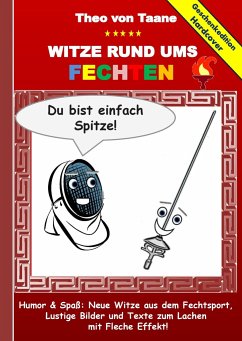 Geschenkausgabe Hardcover: Humor & Spaß - Neue Witze rund ums Fechten, Lustige Bilder und Texte zum Lachen mit Fleche Effekt! - Taane, Theo von