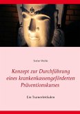 Konzept zur Durchführung eines krankenkassengeförderten Präventionskurses Konzept zur Durchführung eines krankenkassengeförderten Präventionskurses
