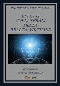 Effetti collaterali della realtà virtuale (eBook, PDF) - Paolo Rosapepe, Francesco