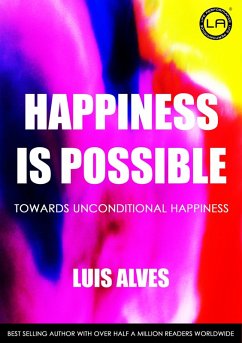 Happiness Is Possible: Towards Unconditional Happiness (eBook, ePUB) - Alves, Luis