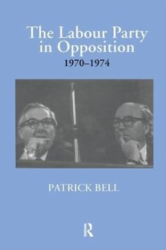 The Labour Party in Opposition 1970-1974 - Bell, Patrick