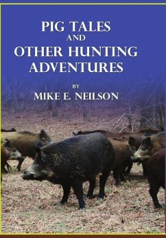 Pig Tales and Other Hunting Adventures - Neilson, Mike E.