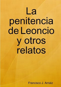 La penitencia de Leoncio y otros relatos - Arnáiz, Francisco J.