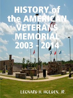 HISTORY OF THE AMERICAN VETERANS MEMORIAL 2003 - 2014 - Holden, Jr. Leonard H.