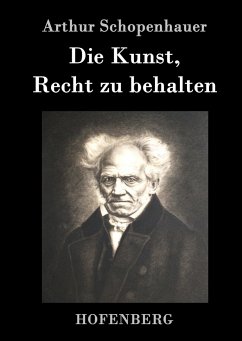 Die Kunst, Recht zu behalten - Schopenhauer, Arthur