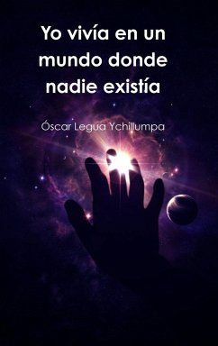 Yo vivía en un mundo donde nadie existía - Legua Ychillumpa, Oscar