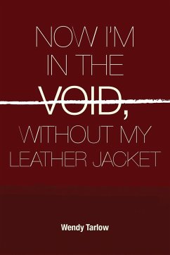 NOW I'M IN THE VOID WITHOUT MY LEATHER JACKET - Tarlow, Wendy