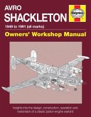 Avro Shackleton Owners' Workshop Manual - 1949 to 1991 (All Marks): Insights Into the Design, Construction, Operation and Restoration of a Classic Pis