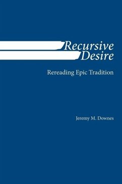 Recursive Desire: Rereading Epic Tradition - Downes, Jeremy M.