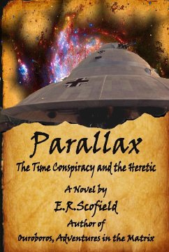 Parallax, the Time Conspiracy and the Heretic - Scofield, E. R.