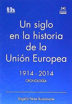 Un siglo en la historia de la Unión Europea 1914-2014 : cronología - Pérez-Bustamente y González de la Vega, Rogelio