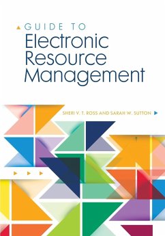 Guide to Electronic Resource Management - Ross, Sheri; Sutton, Sarah