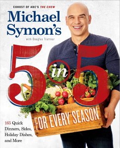 Michael Symon's 5 in 5 for Every Season: 165 Quick Dinners, Sides, Holiday Dishes, and More: A Cookbook - Symon, Michael; Trattner, Douglas