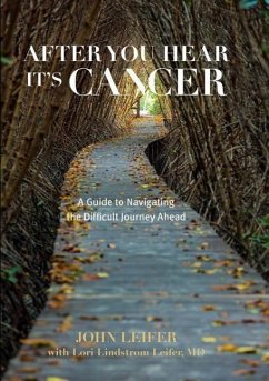 After You Hear It's Cancer: A Guide to Navigating the Difficult Journey Ahead - Leifer, John