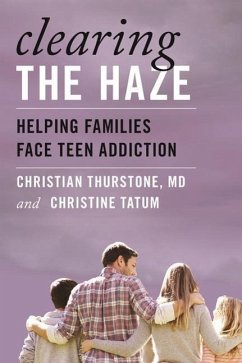 Clearing the Haze: Helping Families Face Teen Addiction - Thurstone, Christian; Tatum, Christine