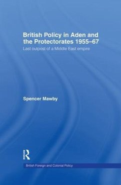 British Policy in Aden and the Protectorates 1955-67 - Mawby, Spencer