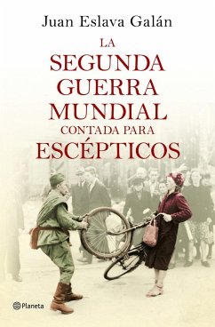 La Segunda Guerra Mundial contada para escépticos - Eslava Galán, Juan