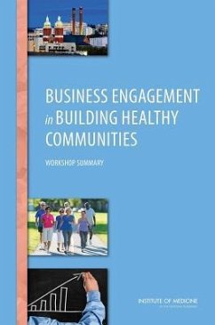 Business Engagement in Building Healthy Communities - Institute Of Medicine; Board on Population Health and Public Health Practice; Roundtable on Population Health Improvement