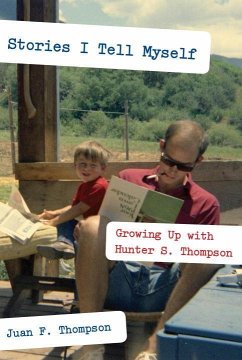 Stories I Tell Myself: Growing Up with Hunter S. Thompson - Thompson, Juan F.