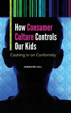 How Consumer Culture Controls Our Kids - Hill, Jennifer