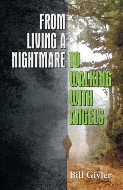 From Living a Nightmare to Walking with Angels - Givler, Bill