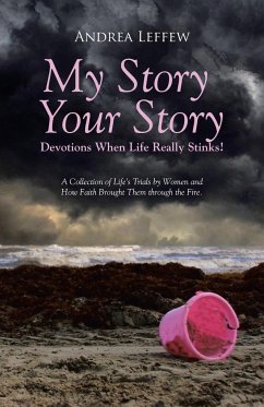 My Story, Your Story-Devotions When Life Really Stinks! - Leffew, Andrea