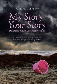 My Story, Your Story-Devotions When Life Really Stinks! - Leffew, Andrea