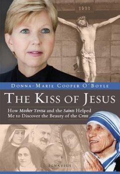 Kiss of Jesus: How Mother Teresa and the Saints Helped Me to Discover the Beauty of the Cross - O'Boyle, Donna-Marie Cooper