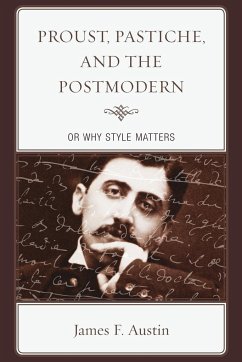 Proust, Pastiche, and the Postmodern or Why Style Matters - Austin, James F.